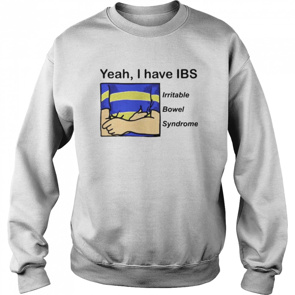 Yeah I Have Ibs Yeah I Have Ibs Irritable Bowel Syndrome  Unisex Sweatshirt