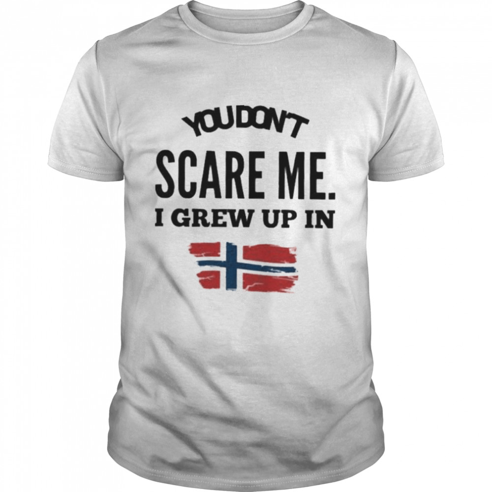 You don’t scare me I grew up in Norway shirt Classic Men's T-shirt