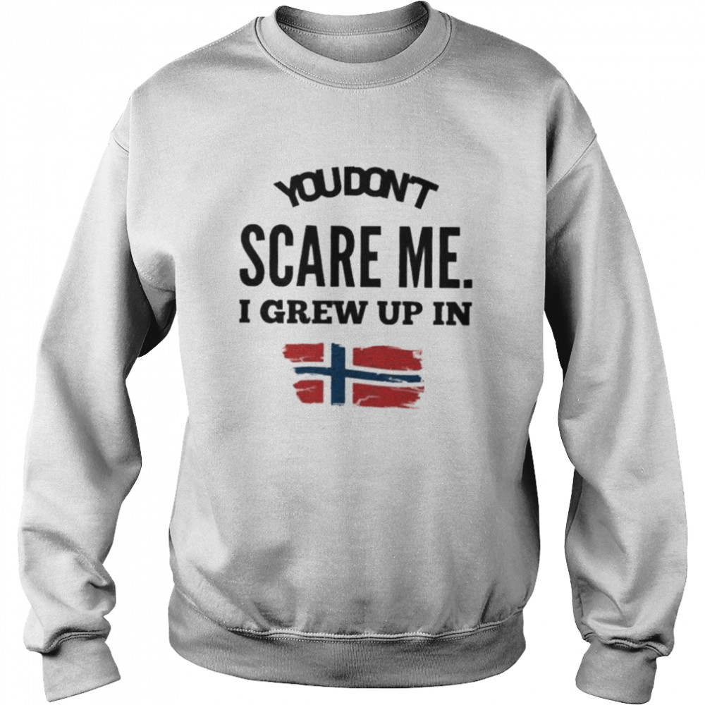 You don’t scare me I grew up in Norway shirt Unisex Sweatshirt