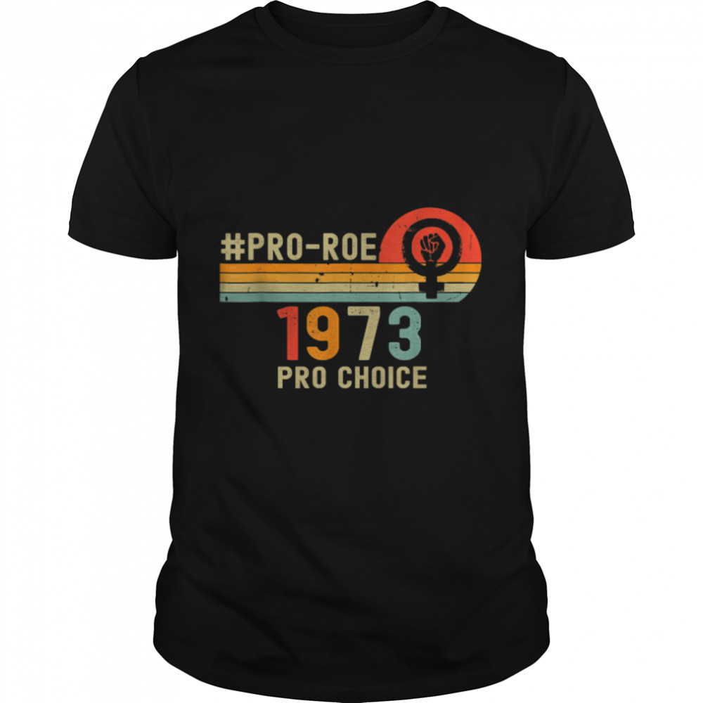 1973 Pro Choice Pro Roe V Abortion Feminist Womens Rights T-Shirt B09Zy5X5C4