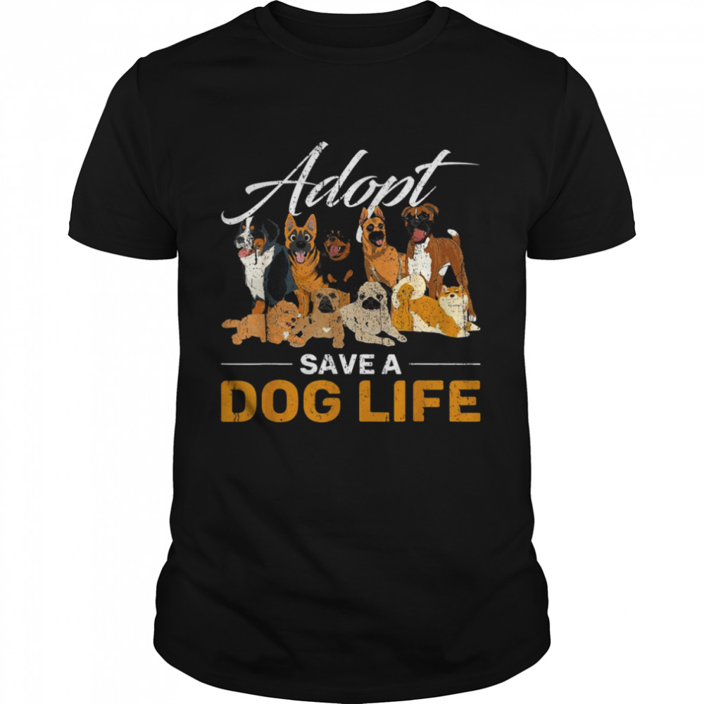 Animal Adoption Rescue Adopt Save A Dog Life Adopt A Dog Shirt