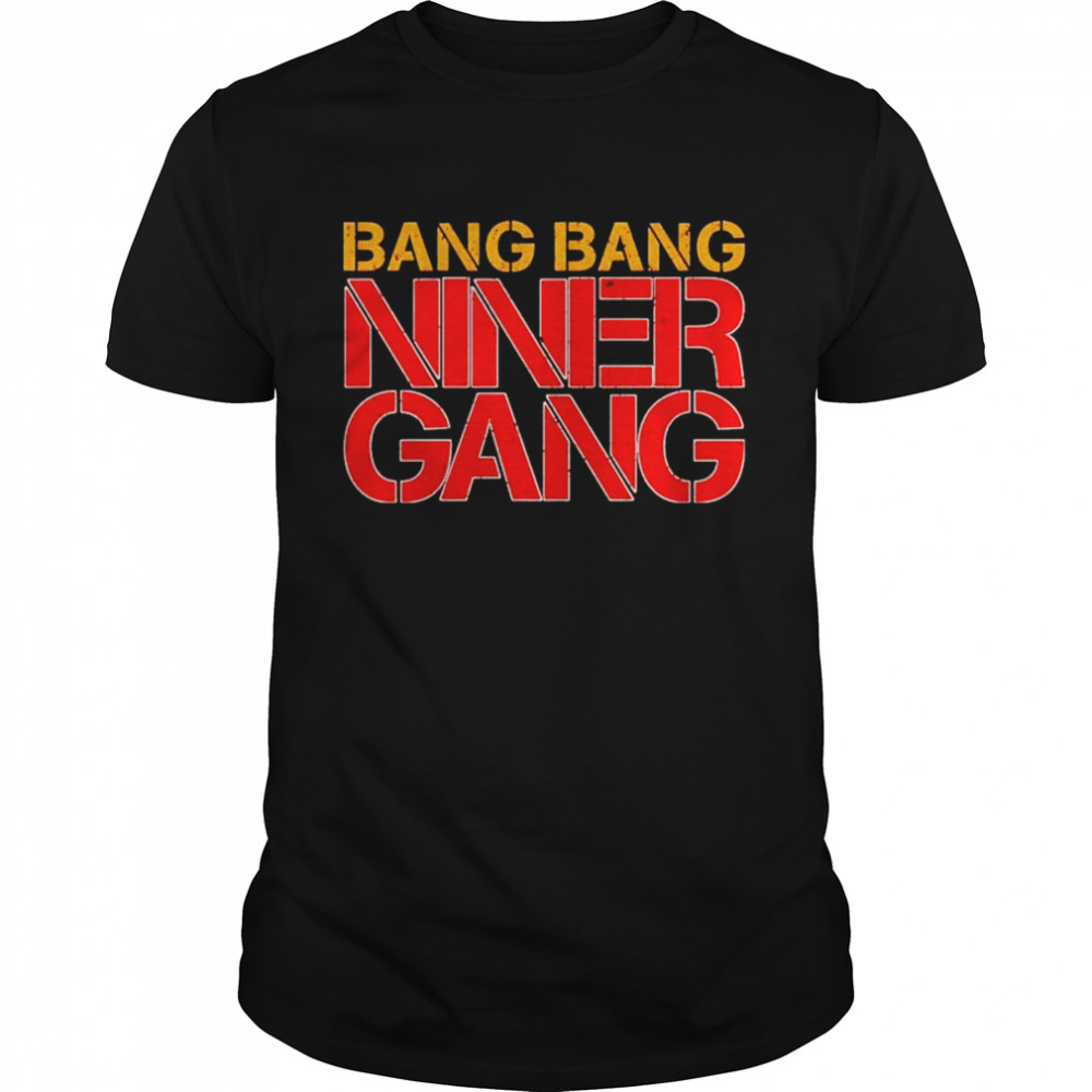 bang bang niner gang shirt