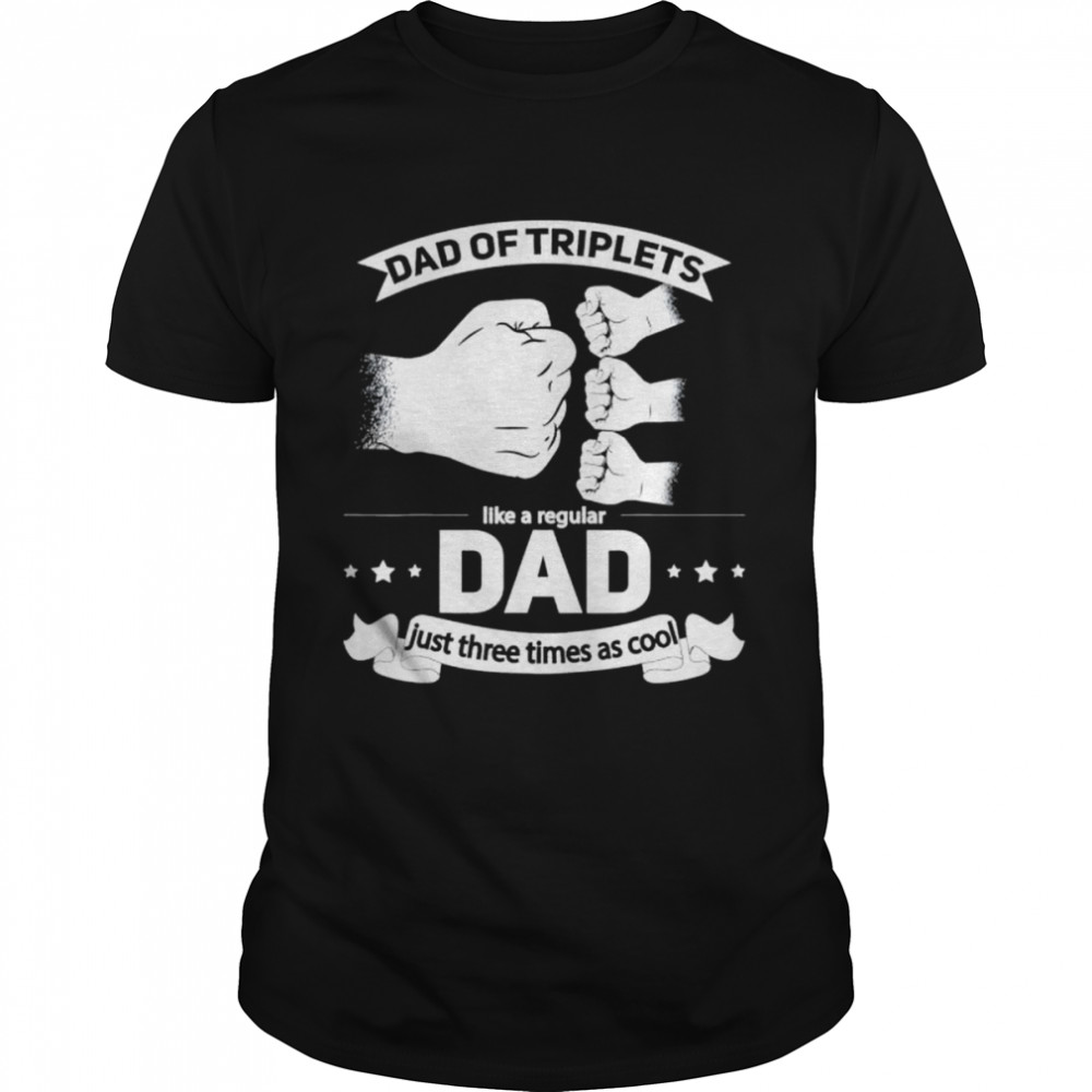 Dad Of Triplets Announcement Fathers Day Daddy Triplet Dad Shirt