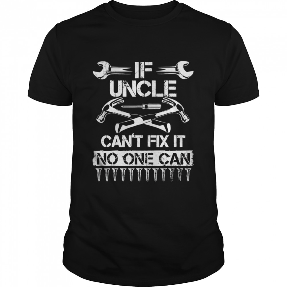 If Uncle Can’t Fix It No One Can Uncle Fathers Day 2022 Shirt