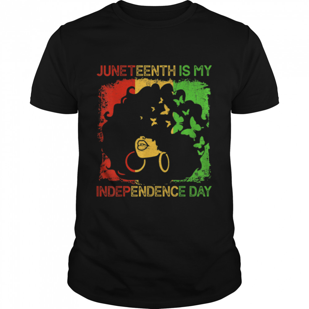 Juneteenth Is My Independence Day Black Women Black Queen T-Shirt B0B19V7FFL