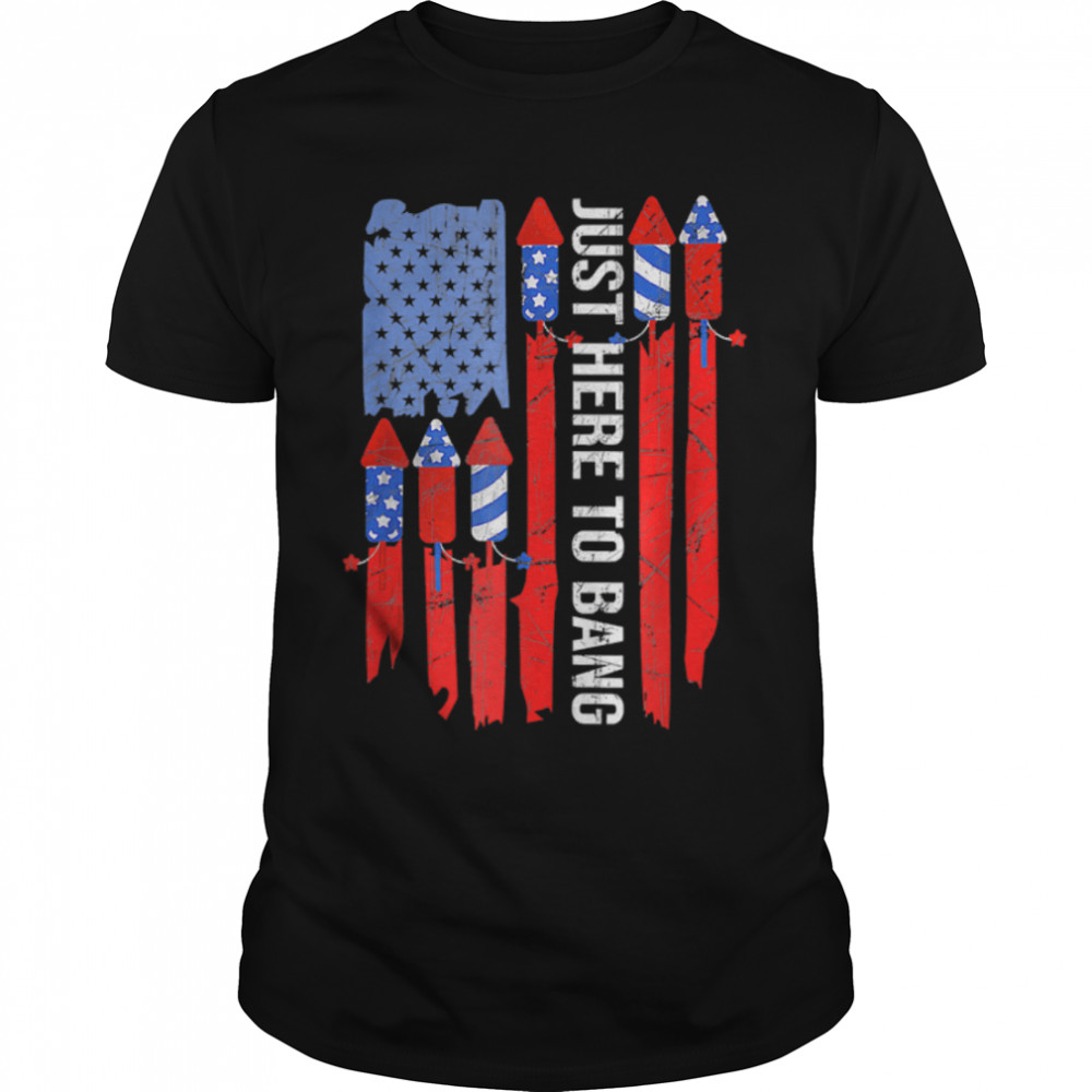 Just Here To Bang Fireworks US Flag Funny 4th Of July T-Shirt B0B19WXN99