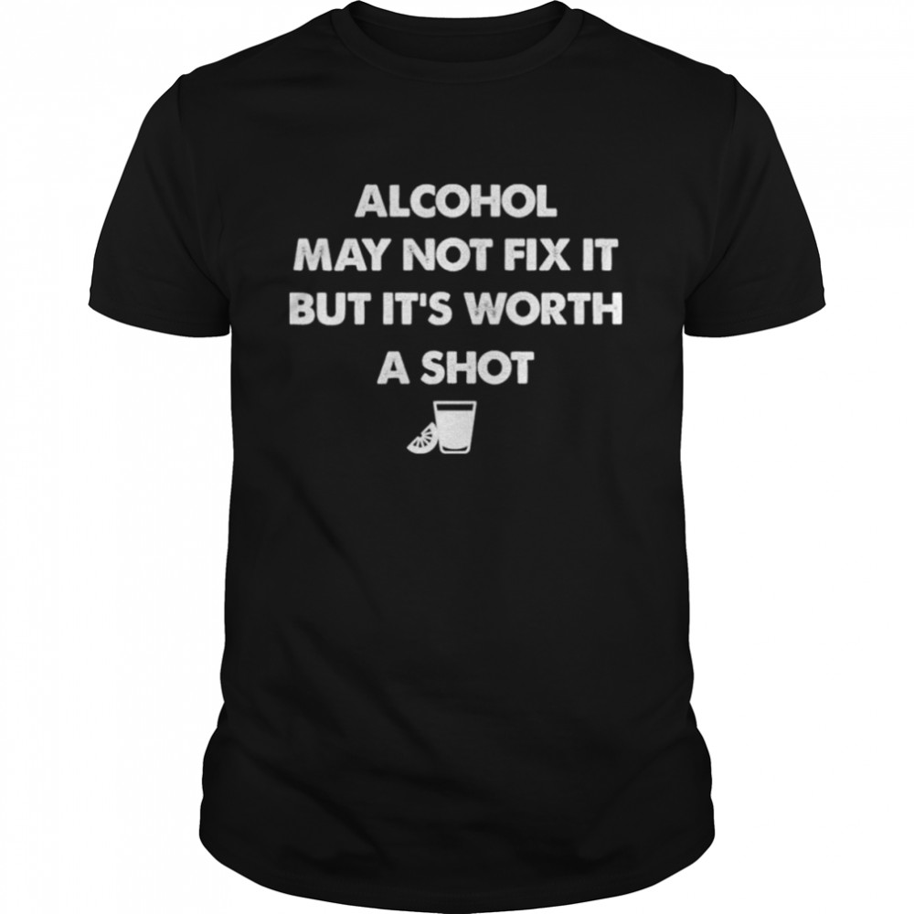 Alcohol may not fix it but it’s worth a shot shirt Classic Men's T-shirt