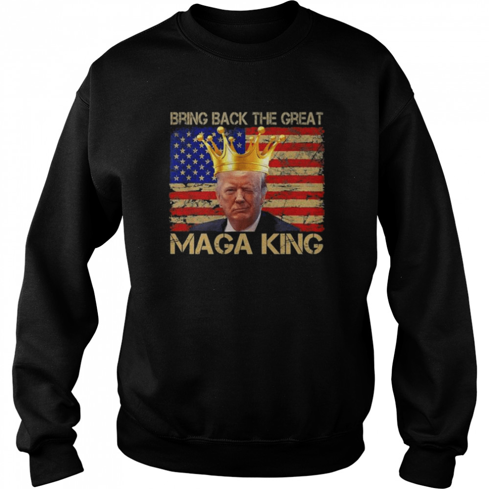 Bring back the great maga king anti joe biden ultra maga shirt Unisex Sweatshirt