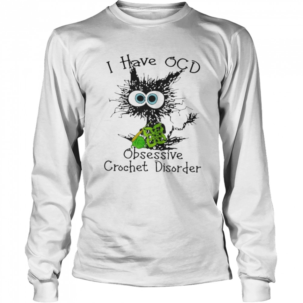 cat i have ocd obsessive crochet disorder shirt long sleeved t shirt