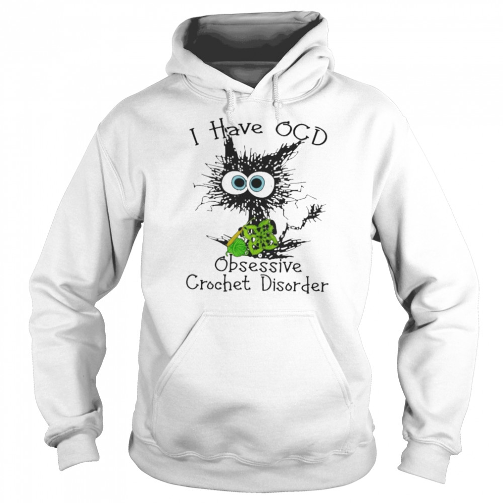 cat i have ocd obsessive crochet disorder shirt unisex hoodie