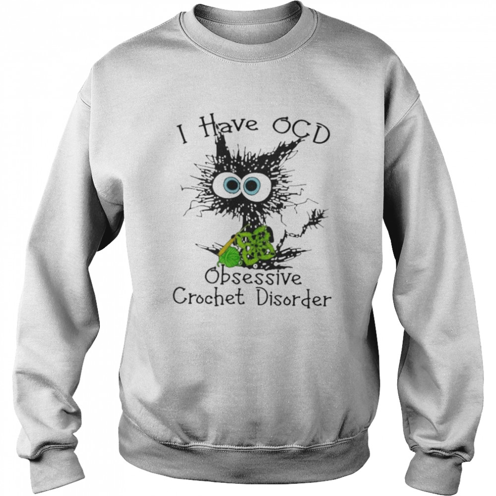 Cat I have OCD obsessive crochet disorder shirt Unisex Sweatshirt