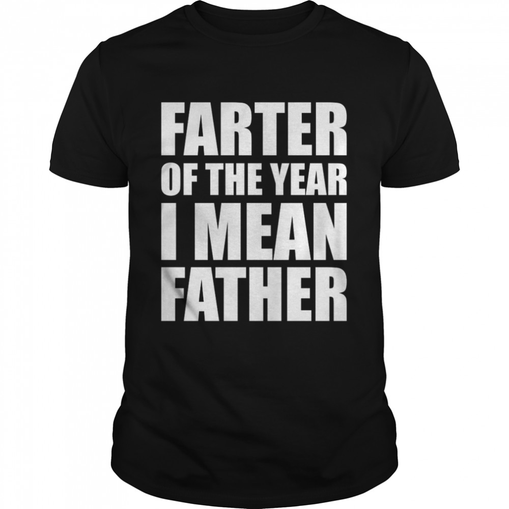 Farter of the year I mean father shirt Classic Men's T-shirt