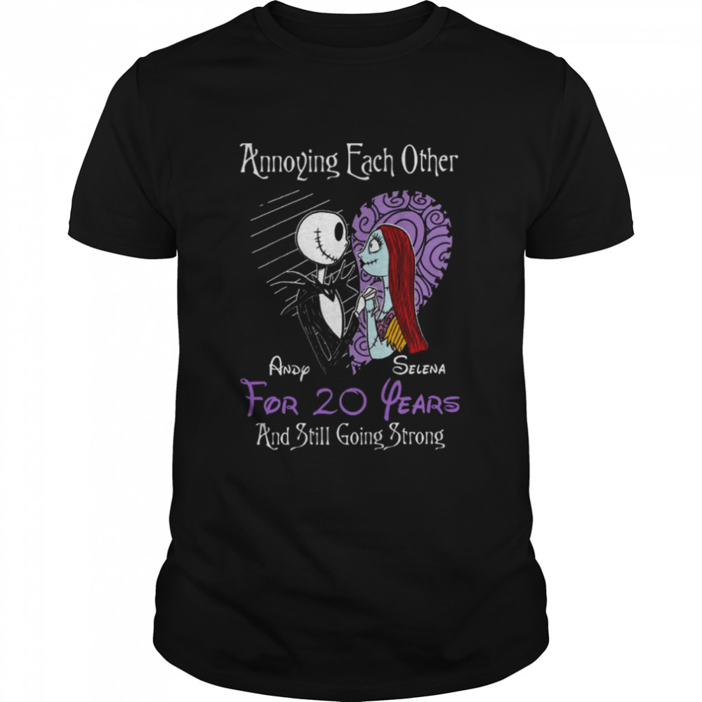 Jack Skellington And Sally Annoying Each Other Andy Selena For 20 Years And Still Going Strong Shirt