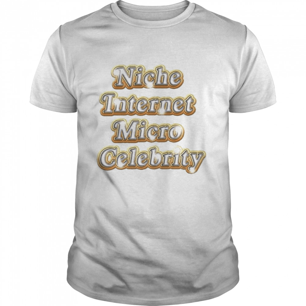 Niche Internet Micro Celebrity Shirt