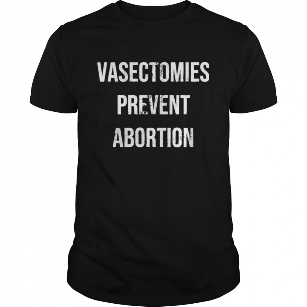 Vasectomies prevent abortion t-shirt Classic Men's T-shirt