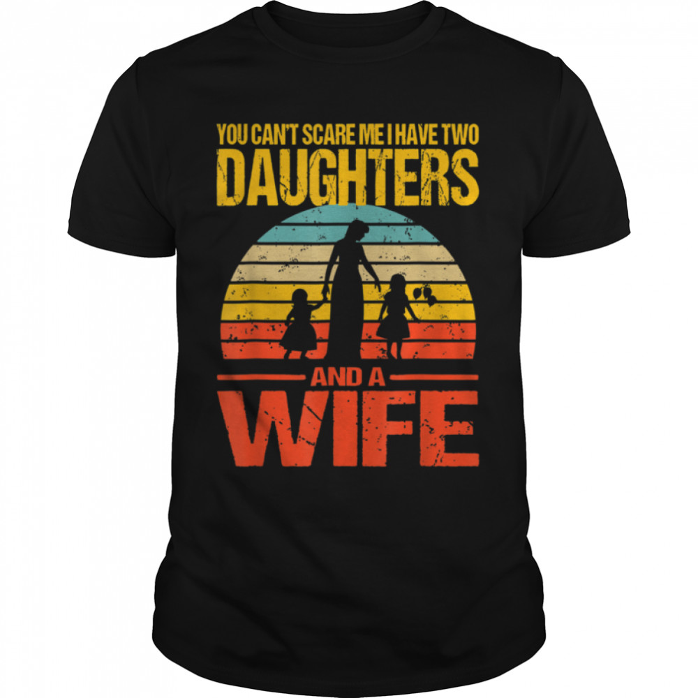 Vintage You Don't Scare Me I Have Two Daughters And A Wife T- B0B1DX4CVX Classic Men's T-shirt