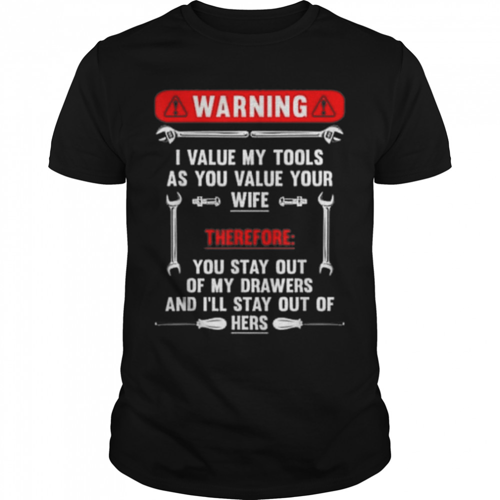 Warning I Value My Tools As You Value Your Wife T-Shirt B0B1F3R5HS