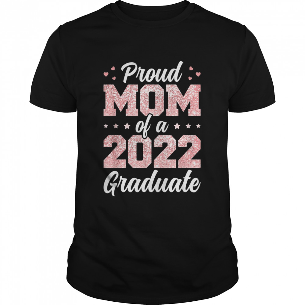 Proud mom of a 2022 graduate Class Of 2022 Graduation Shirt