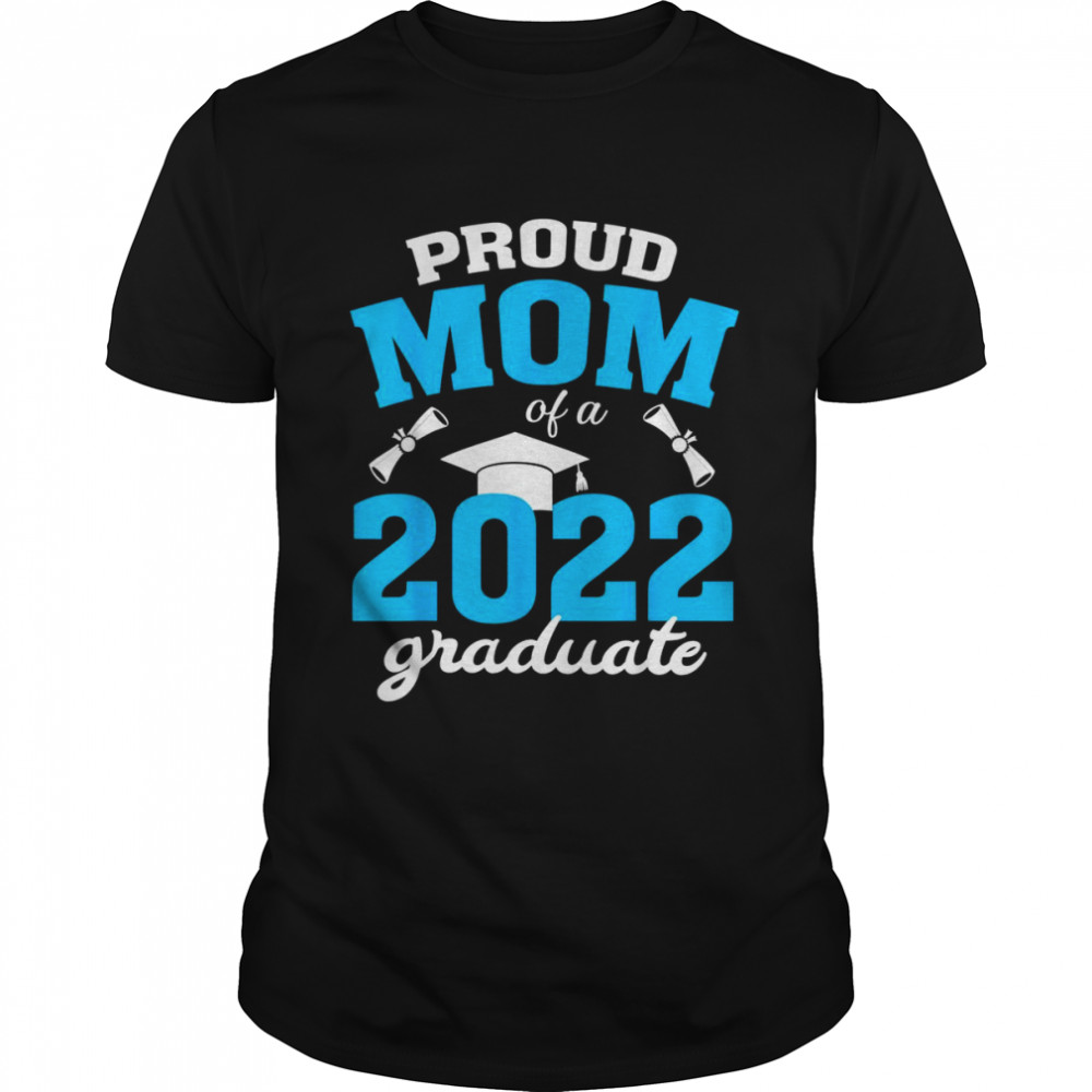 Proud Mom Of A Class Of 2022 Graduate School Senior 2022 Shirt