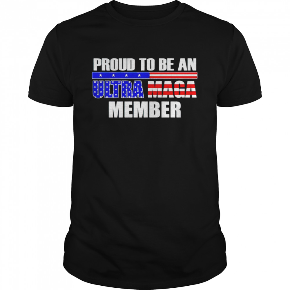 Proud To Be An Ultra Maga Member shirt