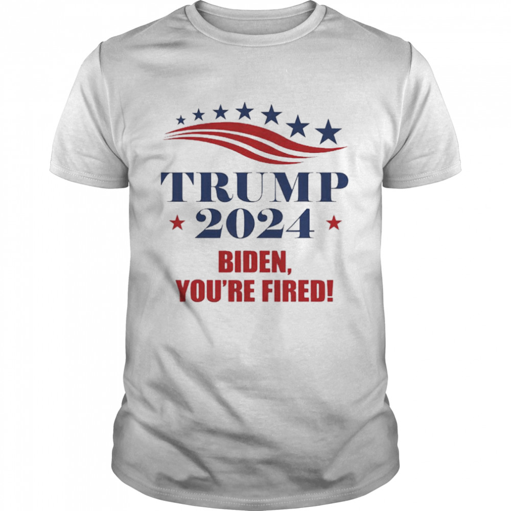 Trump 2024 Biden You’re Fired Shirt