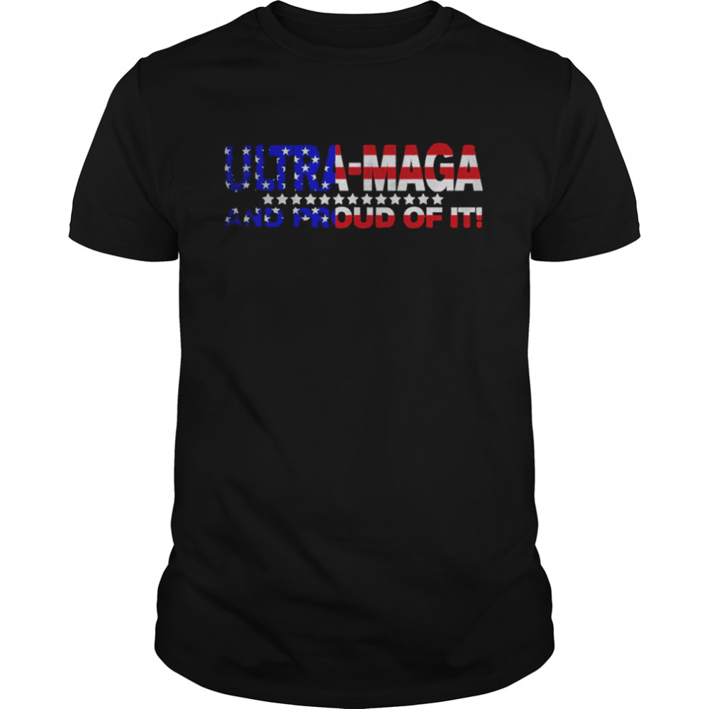 Us Flag Ultra Maga And Proud Of It Trump Supporters T-Shirt