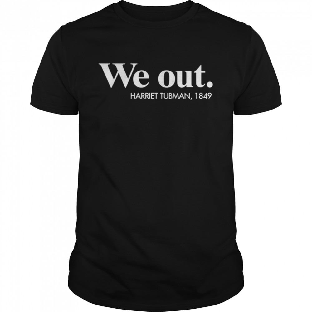 We Out Harriet Tubman 1849 T-Shirt