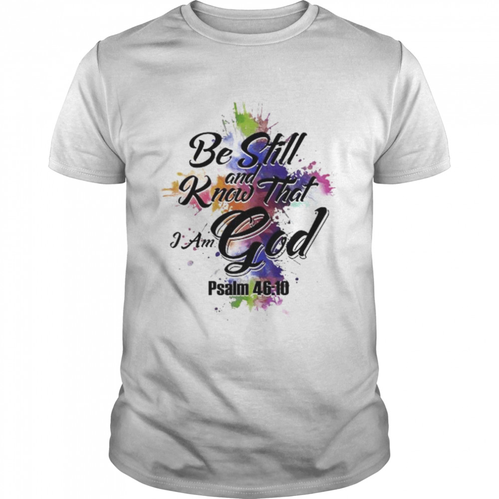 Be still and know that I am god psalm 46 10 shirt Classic Men's T-shirt