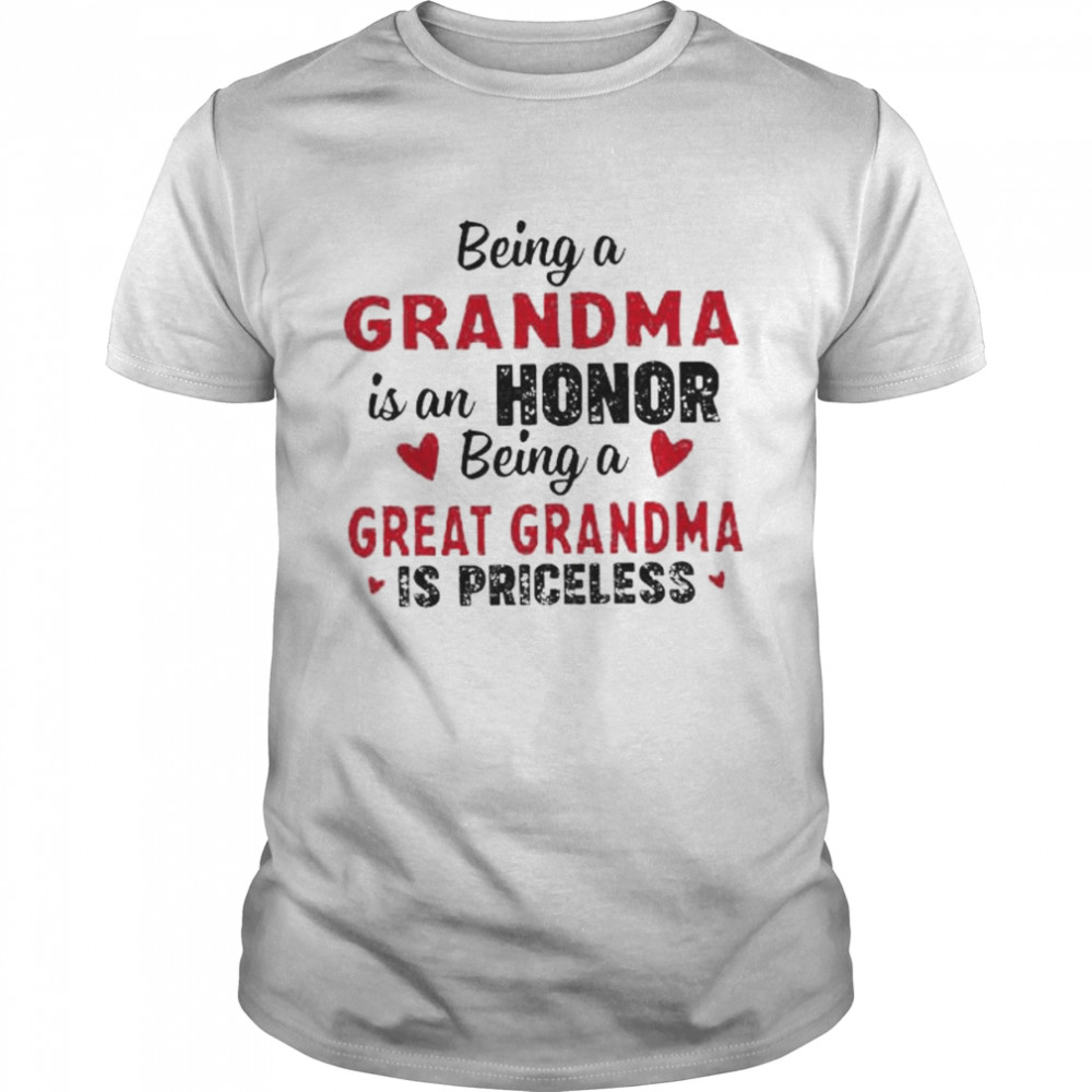 Being a grandma is an honor being a great grandma is priceless shirt Classic Men's T-shirt