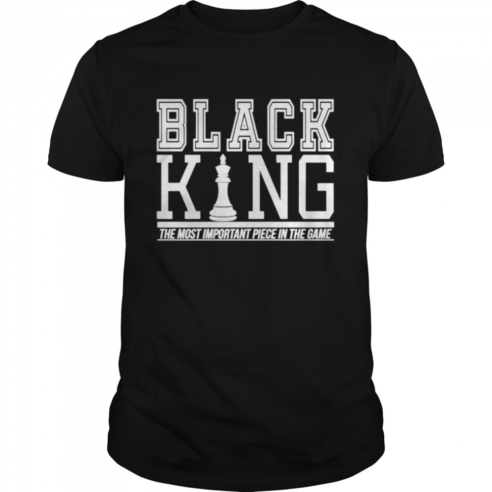 Black King The Most Important Piece In The Game Unisex T-Shirt
