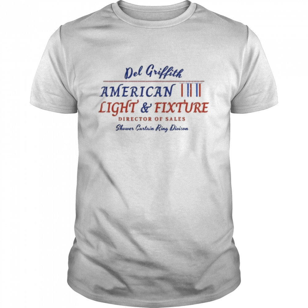 Del Griffith American Light And Fixture Director Of Sales T-Shirt