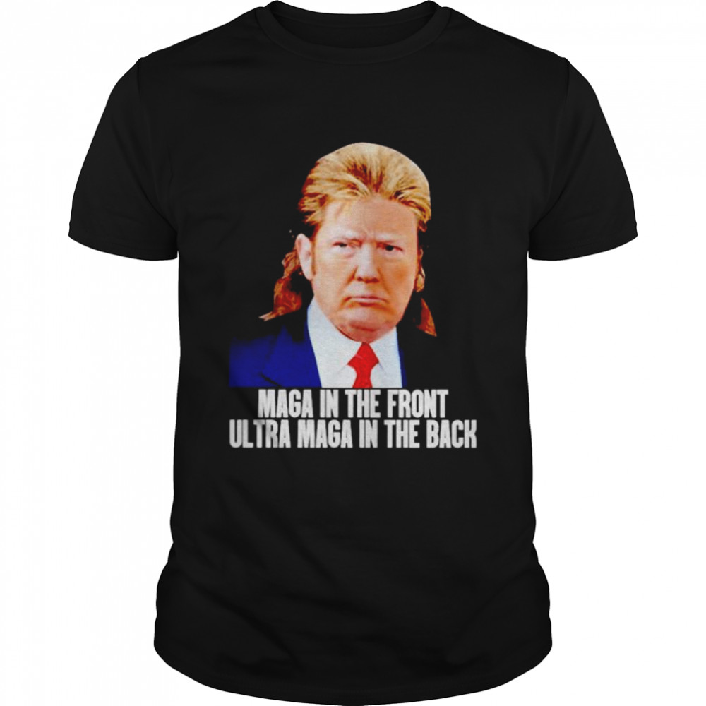 Donald Trump Maga In The Front Ultra Maga In The Back Shirt