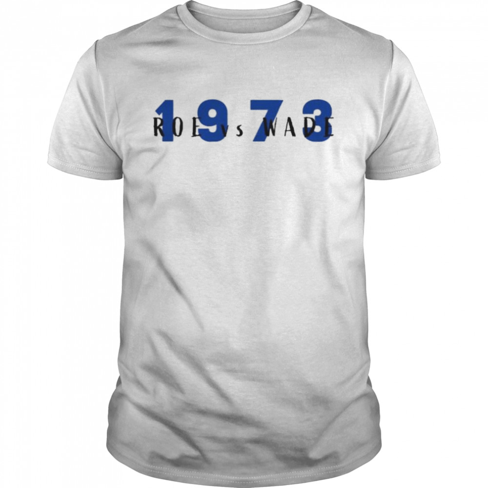 Liberal World Gear Company Roe Vs Wade 1973 Amy T-Shirt