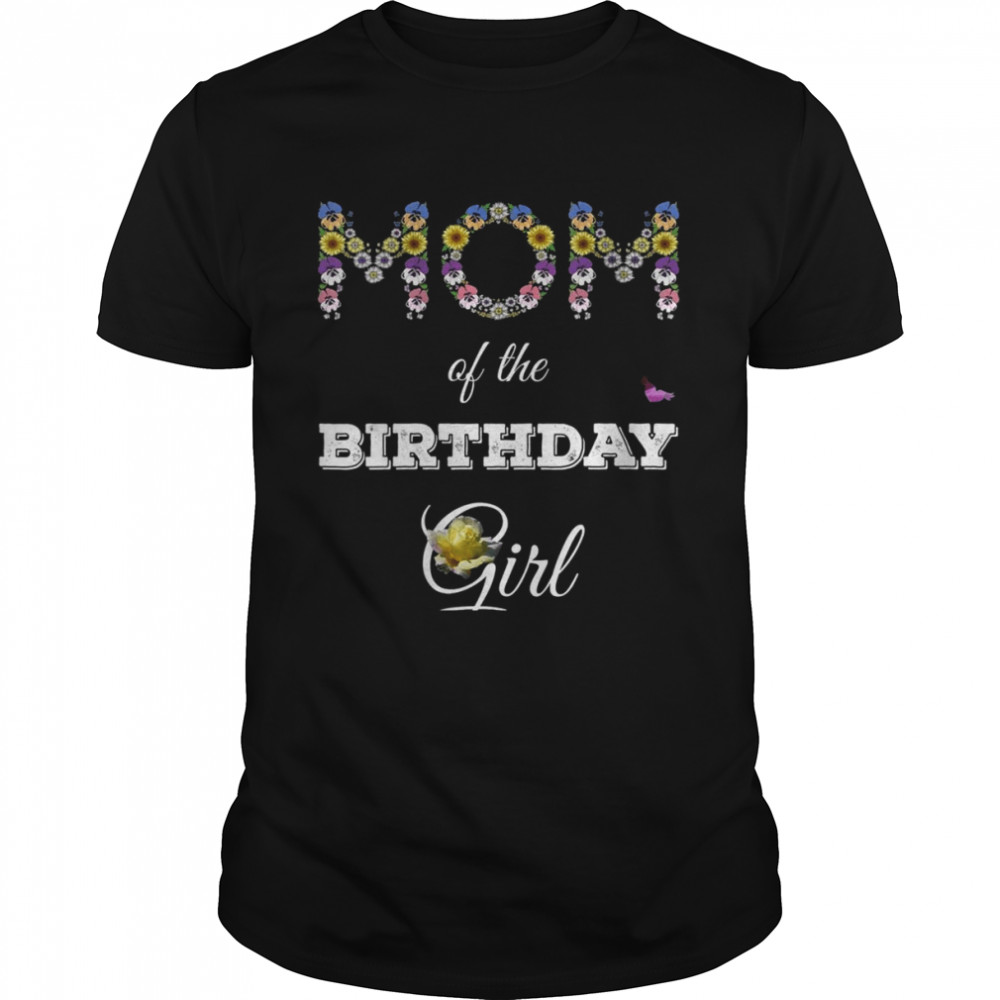 Mom Of The Birthday Girl Family Pansy Sunflower Floral Mommy Shirt