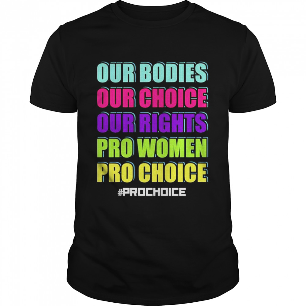 Our bodies our choice our rights pro women pro choice unisex T-shirt Classic Men's T-shirt