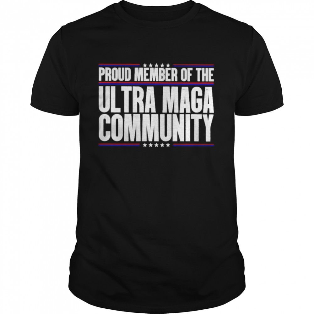 proud member of the ultra maga community shirt