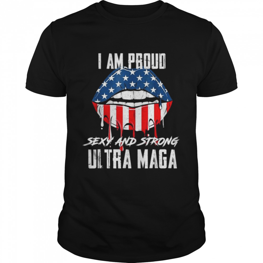 Proud sexy and strong ultra maga vote red anti biden shirt