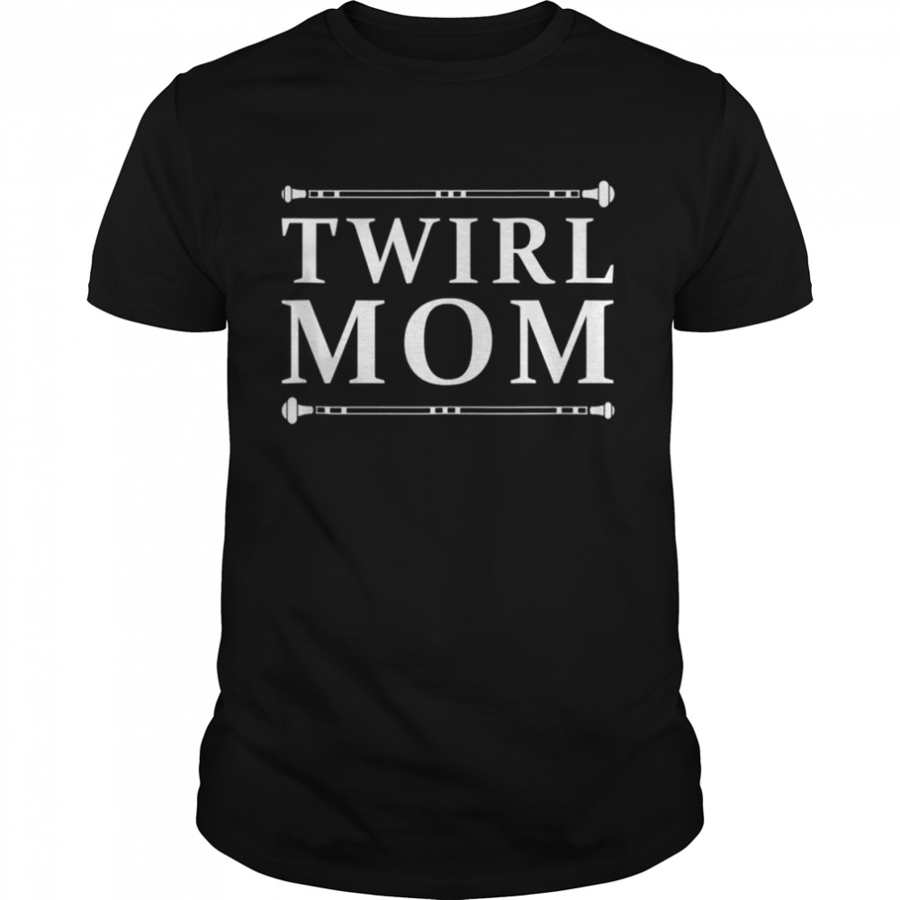Twirl Mom Twirler Baton Twirling Shirt