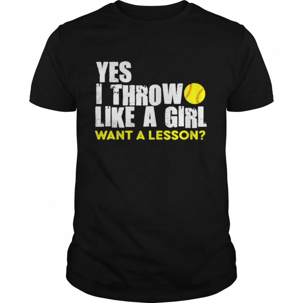 Yes I Throw Like A Girl Want A Lesson Softball Shirt