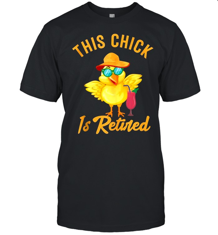 Awesome Retirement This Chick Is Retired Present Tank Shirttopshirt Shirt