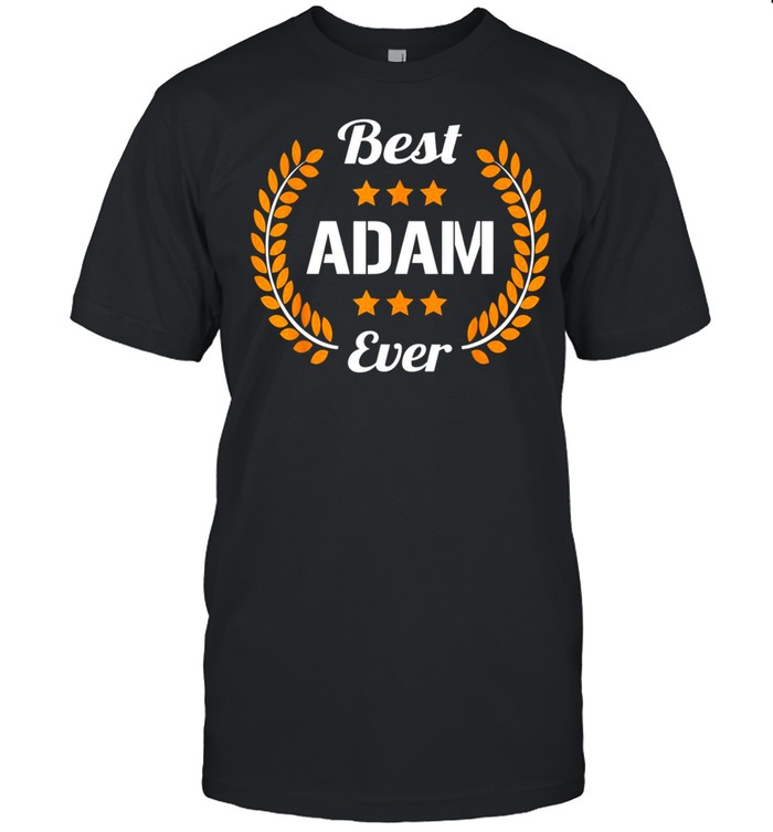 Best Adam Ever Saying First Name Adamshirt Shirt
