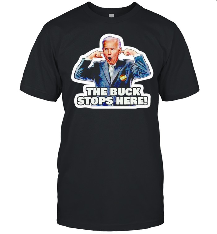 Joe Biden The Buck Stops Here Shirt