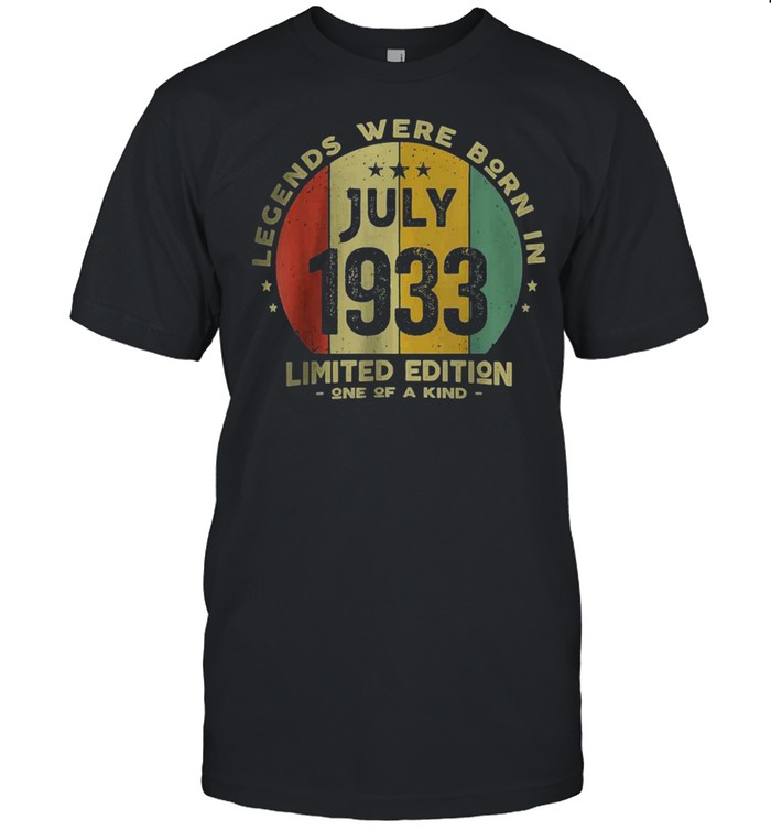Legends Were Born In July 1933 Limited Edition One Of A Kind T-Shirt