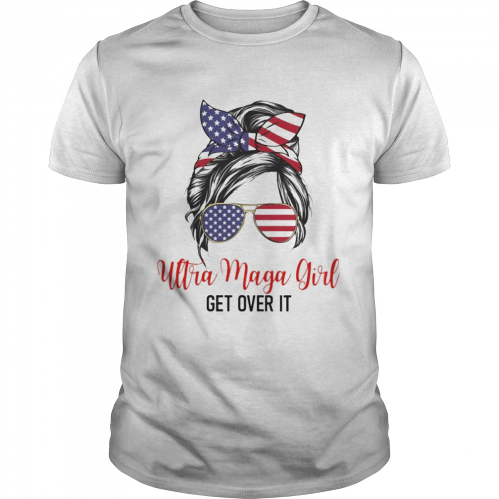 Messy bun ultra maga girl get over it shirt