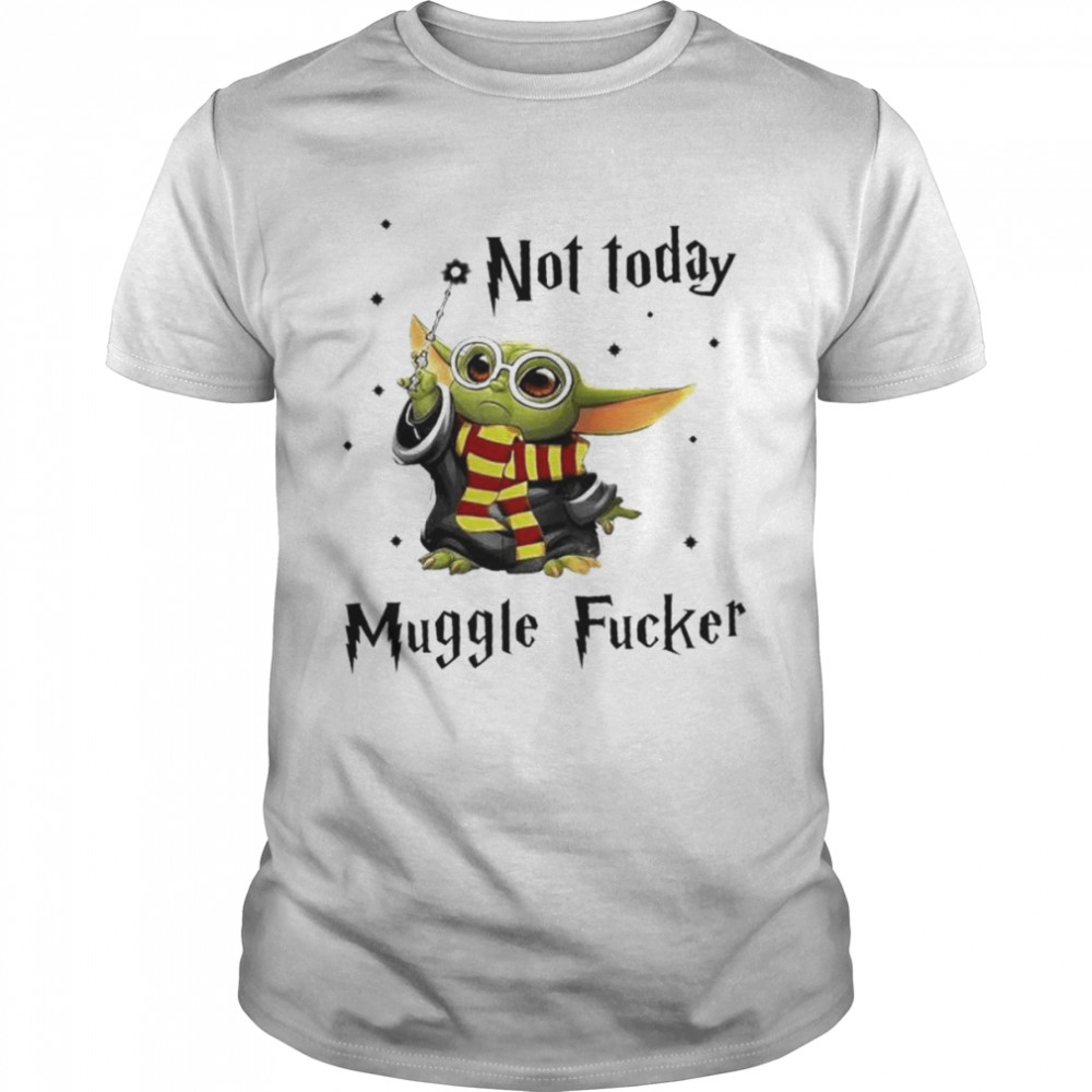 Not Today Muggle Fucker Baby Yoda Harry Potter Shirt