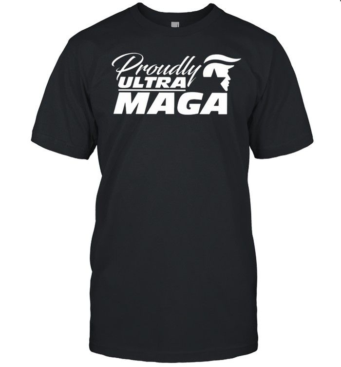 Proudly Ultra Maga President Donald Trump Shirt