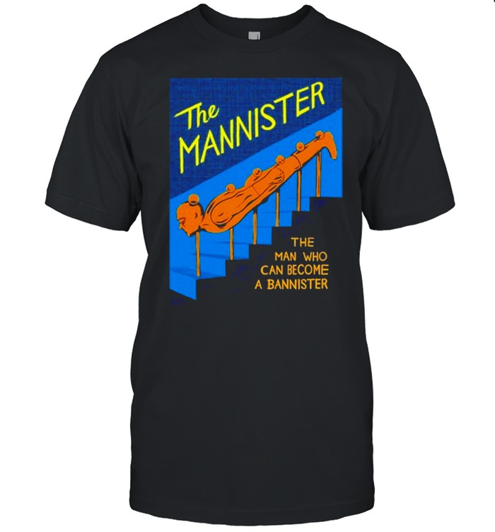 The Mannister The Man Who Can Become A Bannister  Classic Men's T-shirt