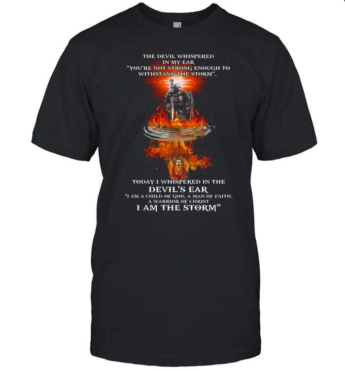 Viking Water Reflection Lion The Devil Whispered In My Ear You’re Not Strong Enough To Withstand The Storm Shirt