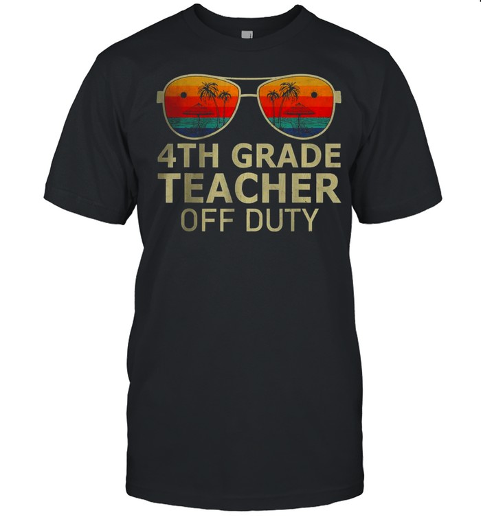 4Th Grade Teacher Off Duty Sunglasses T-Shirt