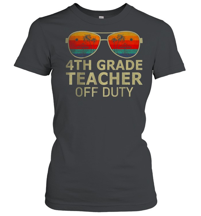 4th grade teacher off duty sunglasses t classic womens t shirt